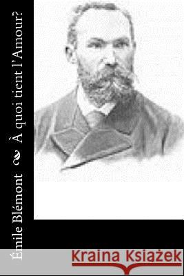 A quoi tient l'Amour? Blemont, Emile 9781523911882 Createspace Independent Publishing Platform - książka