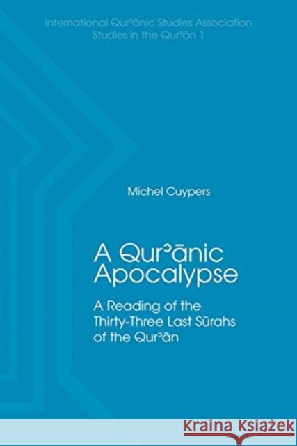 A Qur'anic Apocalypse: A Reading of the Thirty-Three Last Sūrahs of the Qur'an Cuypers, Michel 9781948488013 Lockwood Press - książka