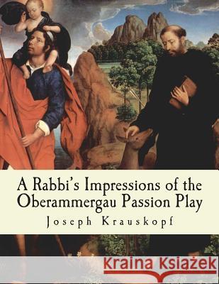 A Rabbi's Impressions of the Oberammergau Passion Play Joseph Krauskopf 9781492867784 Createspace - książka