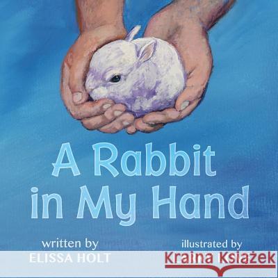 A Rabbit in My Hand Elissa Holt Larry Love 9780999746202 Elissa M. Holt - książka