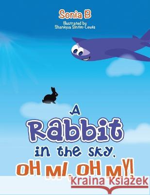 A Rabbit in the Sky, Oh Me, Oh My! B, Sonia 9781728376202 Authorhouse UK - książka