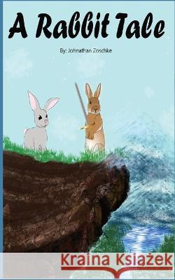 A Rabbit Tale: Book 1 Johnathan Andrew Zoschke, Traci Lyn Zoschke 9781088069158 IngramSpark - książka