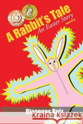 A Rabbit's Tale: An Easter Story MR Diogenes Ruiz 9780976312628 Diogenes Ruiz - książka
