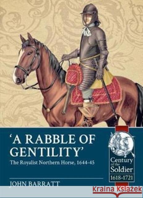 'A Rabble of Gentility': The Royalist Northern Horse, 1644-45 Barratt, John 9781911512981 Helion & Company - książka