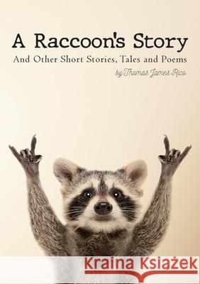 A Raccoon's Story: And Other Short Stories, Tales and Poems Thomas James Rico 9781087930138 Indy Pub - książka