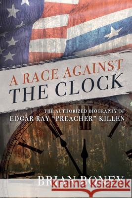 A Race Against the Clock: The Authorized Biography of Edgar Ray Preacher Killen Brian Boney 9781641110921 Palmetto Publishing Group - książka