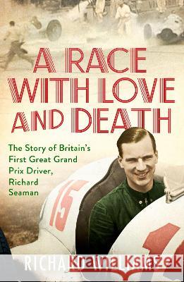 A Race with Love and Death: The Story of Richard Seaman Richard Williams 9781471179372 Simon & Schuster Ltd - książka