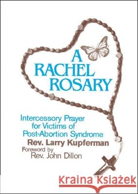 A Rachel Rosary: Intercessory Prayer for Victims of Post-Abortion Syndrome Kupferman, Larry 9781878718211 Resurrection Press - książka