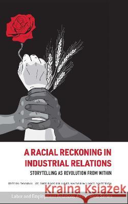 A Racial Reckoning in Industrial Relations: Storytelling as Revolution from Within Tamara L. Lee Sheri Davis-Faulkner Naomi R. Williams 9780913447253 Labor and Employment Research Association - książka