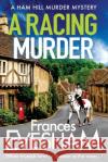 A Racing Murder: A gripping cosy murder mystery from bestseller Frances Evesham Frances Evesham (Author) 9781800480735 Boldwood Books Ltd