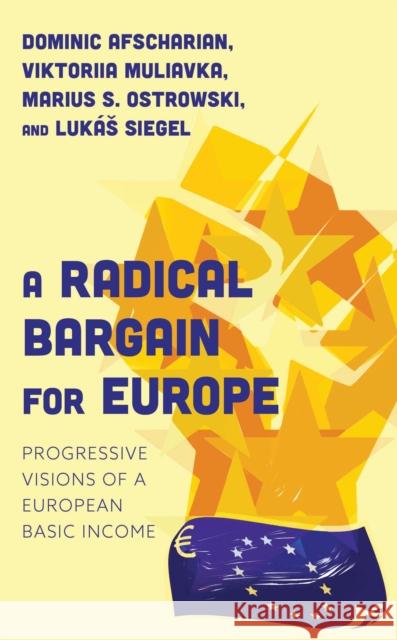 A Radical Bargain for Europe: Progressive Visions of a European Basic Income Lukas Siegel 9781538167977 Rowman & Littlefield Publishers - książka