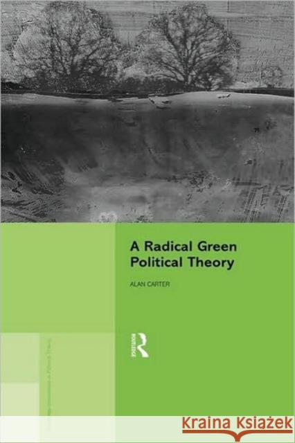 A Radical Green Political Theory Alan Carter 9780415203098 Routledge - książka