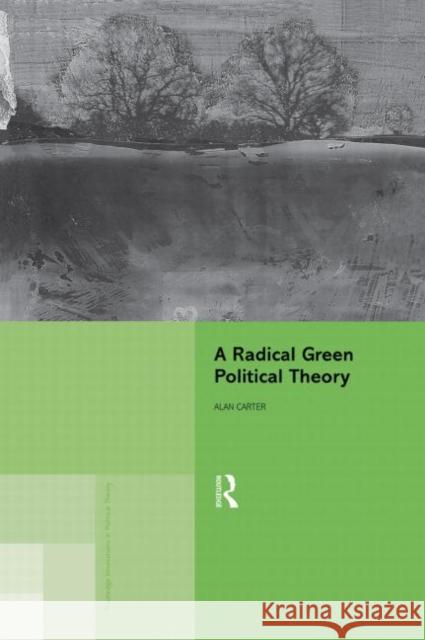 A Radical Green Political Theory Alan Carter 9780415864244 Routledge - książka