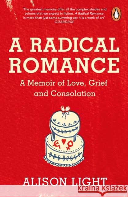 A Radical Romance: A Memoir of Love, Grief and Consolation Alison Light 9780241975350 Penguin Books Ltd - książka