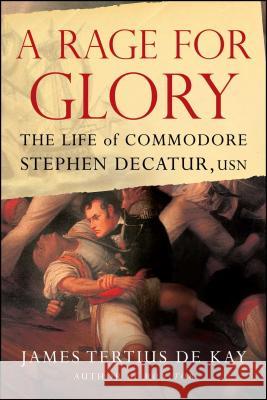 A Rage for Glory: The Life of Commodore Stephen Decatur, USN James Tertius DeKay 9781416568315 Simon & Schuster - książka