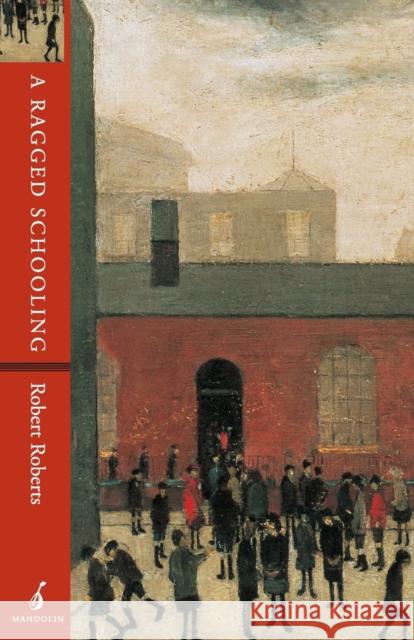 A Ragged Schooling: Growing up in the classic slum Roberts, Robert 9781901341010 Mandolin - książka