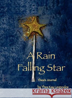 A Rain Falling Star: Thea's Journal Thea Kay Leopoulos Linda Leopoulos  9780984619986 Temenos Publishing - książka