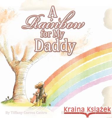 A Rainbow for My Daddy Tiffany D. Corre Ethan Roffler 9780578997001 Tiffany Correa-Castro - książka