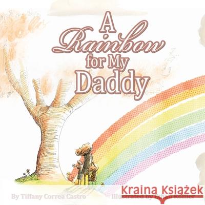 A Rainbow for My Daddy Tiffany D. Corre 9780578997018 Tiffany Correa-Castro - książka