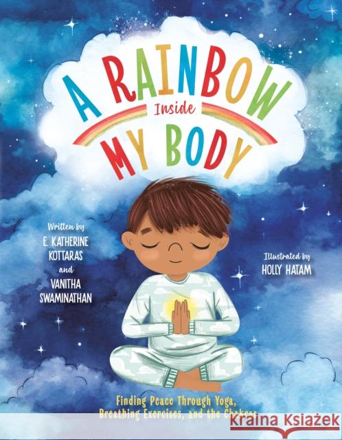 A Rainbow Inside My Body: Finding Peace Through Yoga, Breathing Exercises, and the Chakras E. Katherine Kottaras Vanitha Swaminathan Holly Hatam 9780593465691 Viking Books for Young Readers - książka