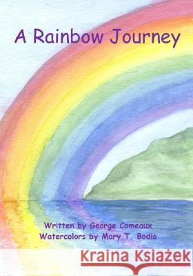 A Rainbow Journey George Comeaux Mary T. Bodio Stephen Bodkin 9781439210727 Booksurge Publishing - książka