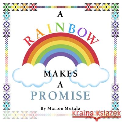 A Rainbow Makes A Promise Marion Mutala 9781738153879 Millennium Marketing - książka