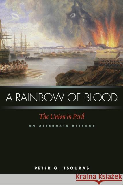 A Rainbow of Blood: The Union in Peril, an Alternate History Peter G. Tsouras 9781597972116 Potomac Books - książka