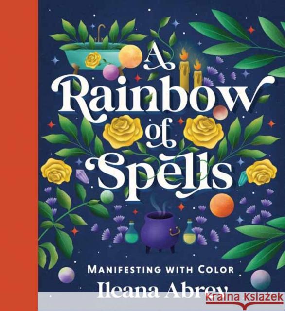 A Rainbow of Spells: Manifesting with Color Ileana Abrev 9780738772264 Llewellyn Publications,U.S. - książka