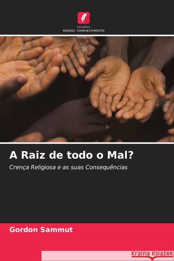 A Raiz de todo o Mal? Sammut, Gordon 9786203167337 Edições Nosso Conhecimento - książka