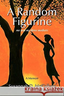 A Random Figurine Susannah D. Mccallum 9781436327084 XLIBRIS CORPORATION - książka