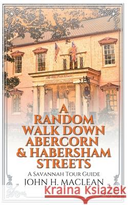 A Random Walk Down Abercorn & Habersham Streets: A Savannah Tour Guide John H. MacLean 9781951490867 John H. MacLean - książka