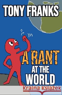 A Rant at the World: Grumpy Old Man Book Tony Franks 9780993483387 Edmund Doody - książka