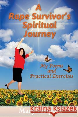 A Rape Survivor's Spiritual Journey: My Poems and Practical Exercises Mary Vasquez Vila Designs 9780988671768 Apprentice Butterflies Publishing, Inc. - książka