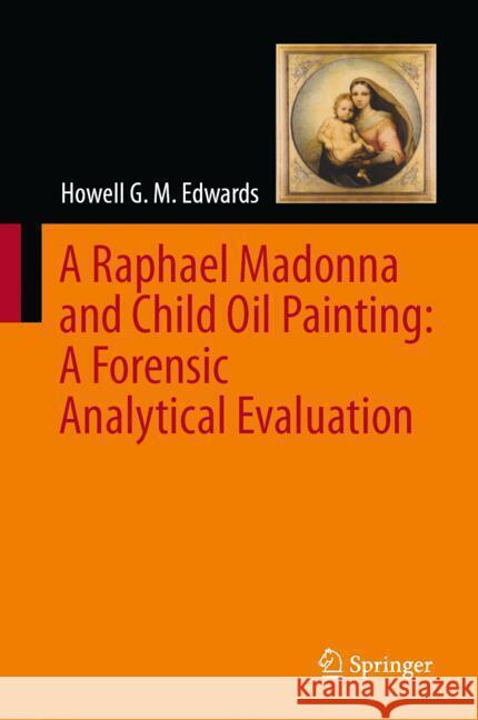 A Raphael Madonna and Child Oil Painting: A Forensic Analytical Evaluation Howell G. M. Edwards 9783031722707 Springer - książka