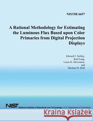 A Rational Methodology for Estimating the Luminous Flux Based Upon Color Primaries from Digital Projection Displays Edward D. Kelley Karl Lang Louis D. Silverstein 9781496016447 Createspace - książka
