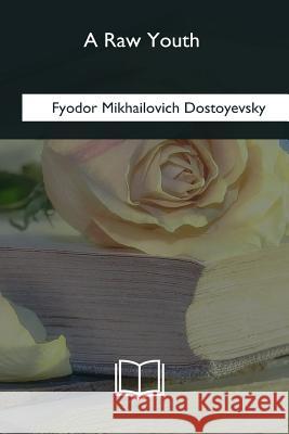 A Raw Youth Fyodor Mikhailovich Dostoyevsky Constance Garnett 9781985094215 Createspace Independent Publishing Platform - książka