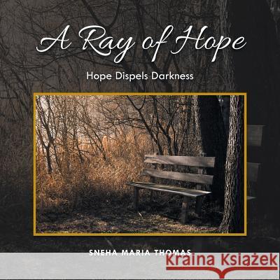 A Ray of Hope: Hope Dispels Darkness Sneha Maria Thomas 9781482880359 Partridge Singapore - książka