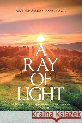 A Ray of Light: A Memoir of Inspirational Short Stories Ray Charles Robinson 9781984514370 Xlibris Us - książka