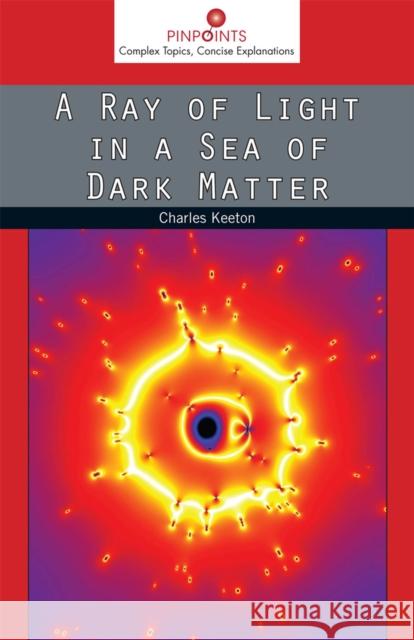 A Ray of Light in a Sea of Dark Matter Charles Keeton 9780813565347 Rutgers University Press - książka