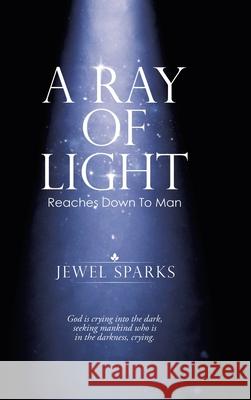 A Ray of Light: Reaches Down to Man Jewel Sparks 9781532093487 iUniverse - książka