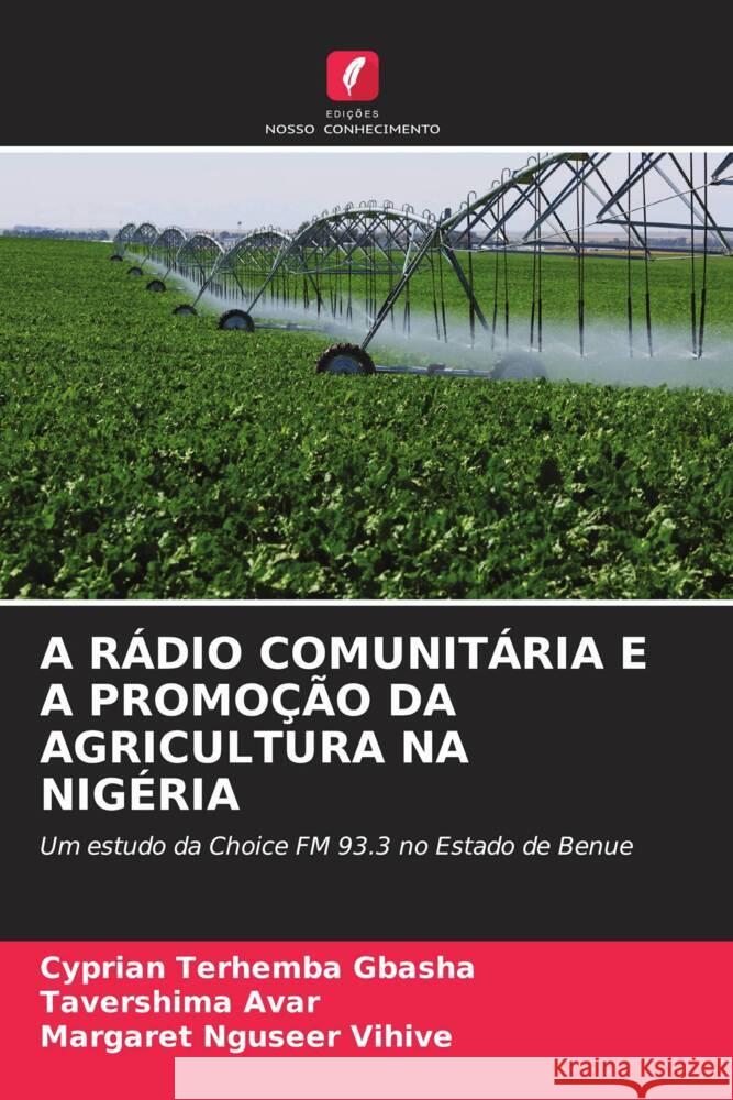 A R?dio Comunit?ria E a Promo??o Da Agricultura Na Nig?ria Cyprian Terhemba Gbasha Tavershima Avar Margaret Nguseer Vihive 9786207959976 Edicoes Nosso Conhecimento - książka