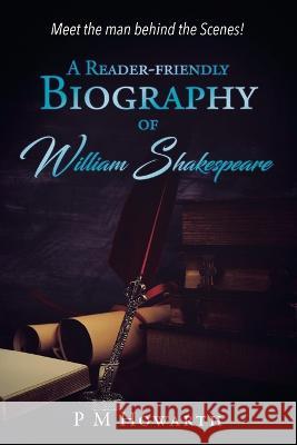 A Reader-Friendly Biography of William Shakespeare P M Howarth   9781961017436 Leavitt Peak Press - książka