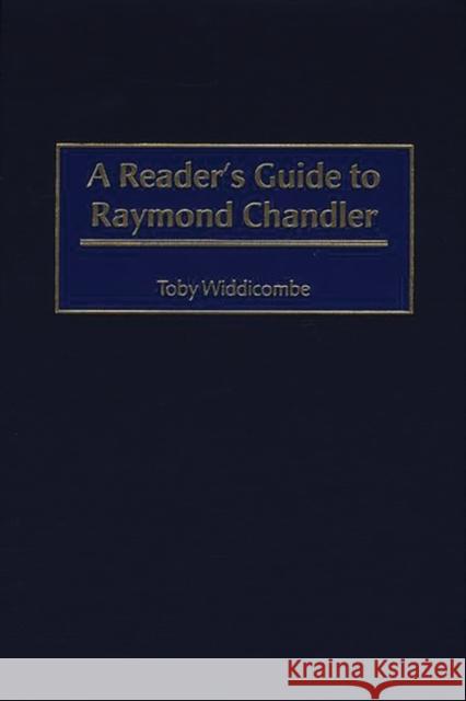 A Reader's Guide to Raymond Chandler Toby Widdicombe 9780313307676 Greenwood Press - książka