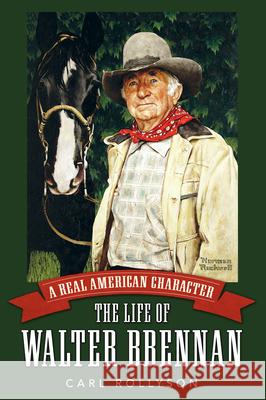 A Real American Character: The Life of Walter Brennan Carl E. Rollyson 9781628460476 University Press of Mississippi - książka