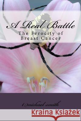 A Real Battle: The Ferocity of Breast Cancer T. Michael Smith 9780997824827 Beachwood Partners LLC - książka