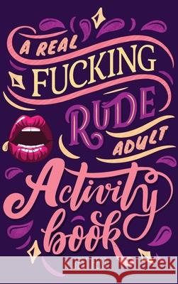 A Real Fucking Rude Adult Activity Book: Naughty Brainteasers and Puzzles for Adults Jest Fest 9783948706487 Dialog Abroad Books - książka