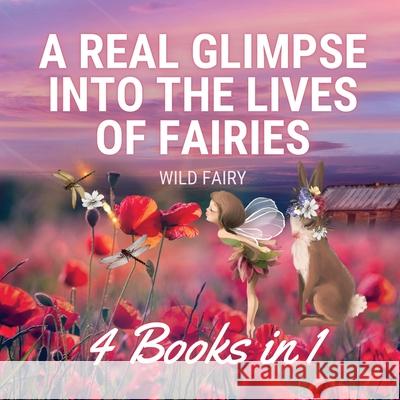 A Real Glimpse Into the Lives of Fairies: 4 Books in 1 Wild Fairy 9789916654088 Luule Luik - książka