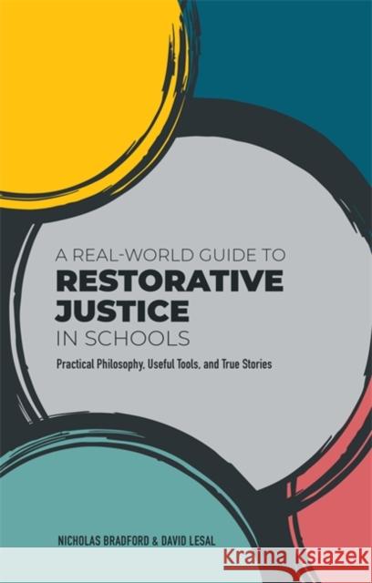 A Real-World Guide to Restorative Justice in Schools: Practical Philosophy, Useful Tools, and True Stories Nicholas Bradford David Lesal 9781787755710 Jessica Kingsley Publishers - książka