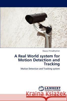 A Real World System for Motion Detection and Tracking Trinadhachari Kosuru 9783659282508 LAP Lambert Academic Publishing - książka