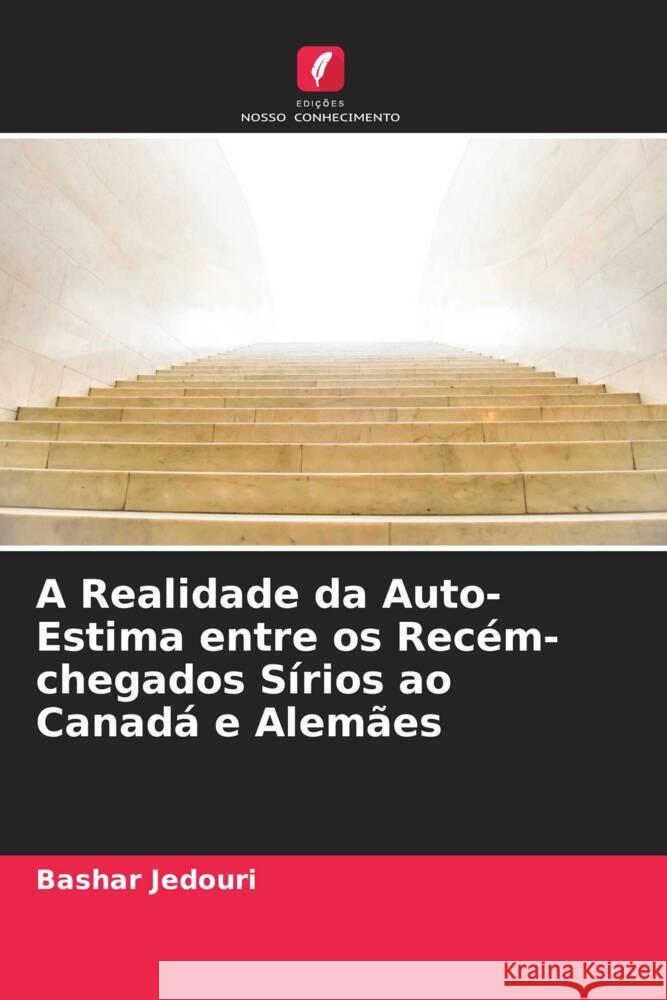 A Realidade da Auto-Estima entre os Recém-chegados Sírios ao Canadá e Alemães Jedouri, Bashar 9786204801636 Edições Nosso Conhecimento - książka